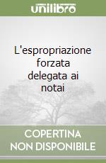 L'espropriazione forzata delegata ai notai libro