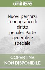Nuovi percorsi monografici di diritto penale. Parte generale e speciale libro