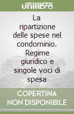 La ripartizione delle spese nel condominio. Regime giuridico e singole voci di spesa libro