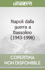 Napoli dalla guerra a Bassolino (1943-1998) libro