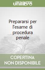 Prepararsi per l'esame di procedura penale libro