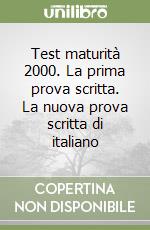 Test maturità 2000. La prima prova scritta. La nuova prova scritta di italiano libro