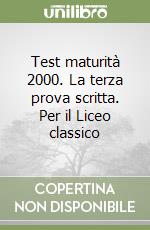 Test maturità 2000. La terza prova scritta. Per il Liceo classico libro