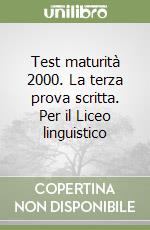 Test maturità 2000. La terza prova scritta. Per il Liceo linguistico libro