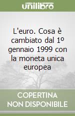 L'euro. Cosa è cambiato dal 1º gennaio 1999 con la moneta unica europea libro