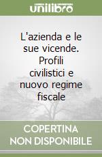 L'azienda e le sue vicende. Profili civilistici e nuovo regime fiscale