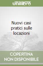 Nuovi casi pratici sulle locazioni