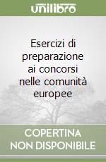 Esercizi di preparazione ai concorsi nelle comunità europee libro