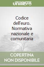 Codice dell'euro. Normativa nazionale e comunitaria libro