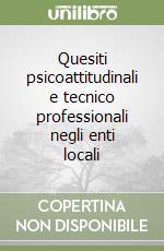 Quesiti psicoattitudinali e tecnico professionali negli enti locali libro