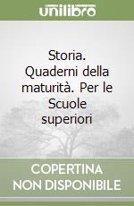 Storia. Quaderni della maturità. Per le Scuole superiori libro