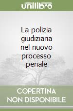 La polizia giudiziaria nel nuovo processo penale libro