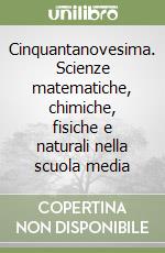 Cinquantanovesima. Scienze matematiche, chimiche, fisiche e naturali nella scuola media libro