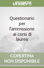 Questionario per l'ammissione ai corsi di laurea libro