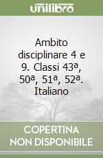 Ambito disciplinare 4 e 9. Classi 43ª, 50ª, 51ª, 52ª. Italiano