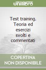 Test training. Teoria ed esercizi svolti e commentati (1) libro