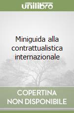 Miniguida alla contrattualistica internazionale libro