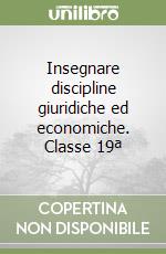 Insegnare discipline giuridiche ed economiche. Classe 19ª libro