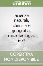 Scienze naturali, chimica e geografia, microbiologia. 60ª libro