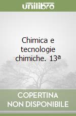 Chimica e tecnologie chimiche. 13ª libro