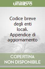 Codice breve degli enti locali. Appendice di aggiornamento libro