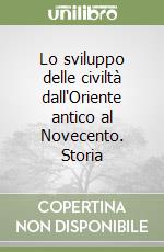 Lo sviluppo delle civiltà dall'Oriente antico al Novecento. Storia libro