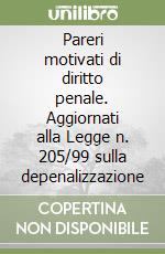 Pareri motivati di diritto penale. Aggiornati alla Legge n. 205/99 sulla depenalizzazione libro
