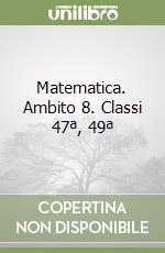 Matematica. Ambito 8. Classi 47ª, 49ª libro