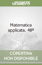 Matematica applicata. 48ª libro