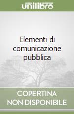 Elementi di comunicazione pubblica libro