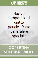 Nuovo compendio di diritto penale. Parte generale e speciale libro
