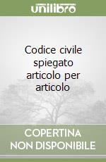Codice civile spiegato articolo per articolo libro