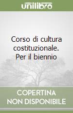 Corso di cultura costituzionale. Per il biennio libro