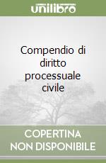 Compendio di diritto processuale civile libro