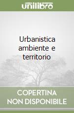 Urbanistica ambiente e territorio libro