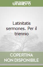 Latinitatis sermones. Per il triennio libro