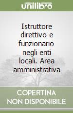 Istruttore direttivo e funzionario negli enti locali. Area amministrativa libro