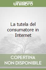 La tutela del consumatore in Internet libro