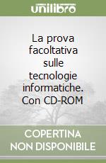 La prova facoltativa sulle tecnologie informatiche. Con CD-ROM libro