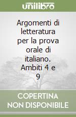 Argomenti di letteratura per la prova orale di italiano. Ambiti 4 e 9 libro