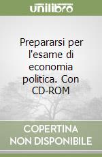Prepararsi per l'esame di economia politica. Con CD-ROM libro