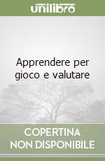 Apprendere per gioco e valutare libro