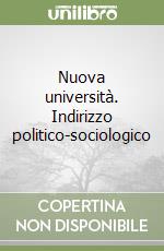 Nuova università. Indirizzo politico-sociologico libro