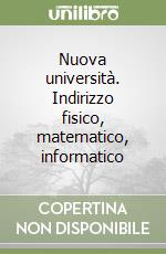 Nuova università. Indirizzo fisico, matematico, informatico libro