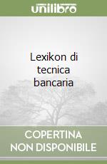 Lexikon di tecnica bancaria libro