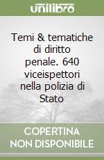 Temi & tematiche di diritto penale. 640 viceispettori nella polizia di Stato libro