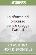 La riforma del processo penale (Legge Carotti) libro