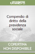 Compendio di diritto della previdenza sociale libro