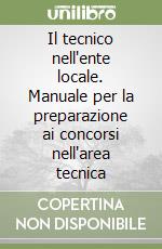 Il tecnico nell'ente locale. Manuale per la preparazione ai concorsi nell'area tecnica libro