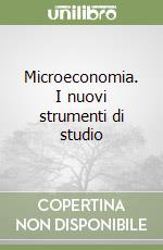 Microeconomia. I nuovi strumenti di studio libro